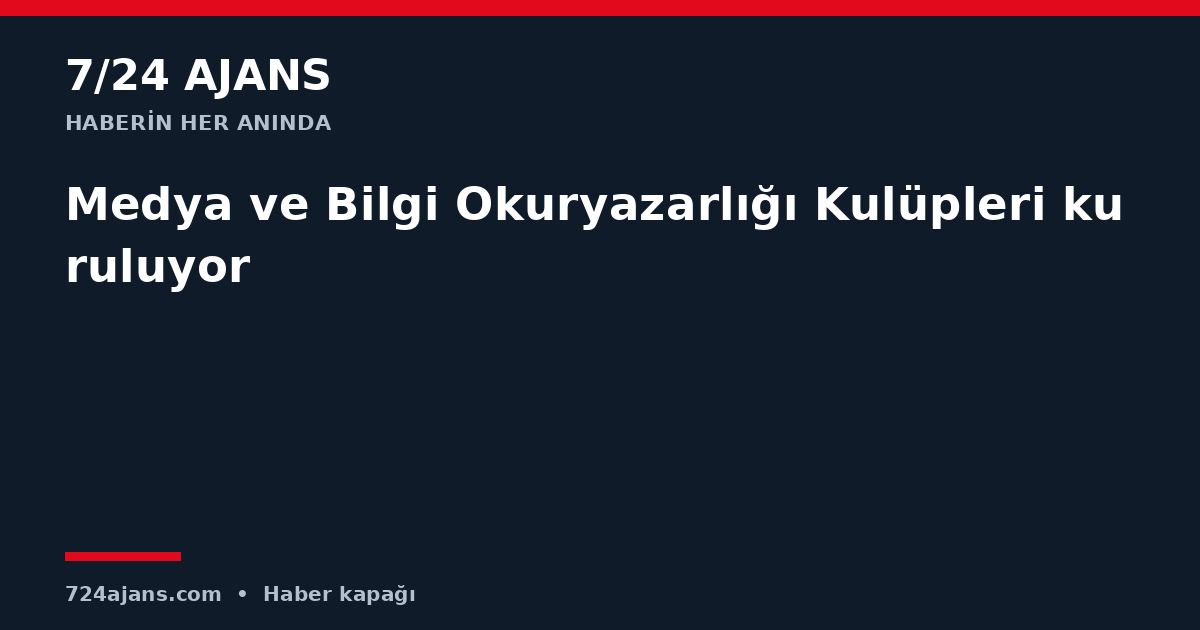 Medya ve Bilgi Okuryazarlığı Kulüpleri kuruluyor