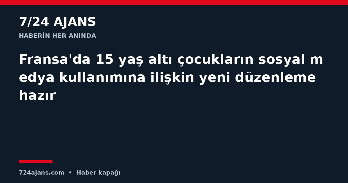 Fransa'da 15 yaş altı çocukların sosyal medya kullanımına ilişkin yeni düzenleme hazır