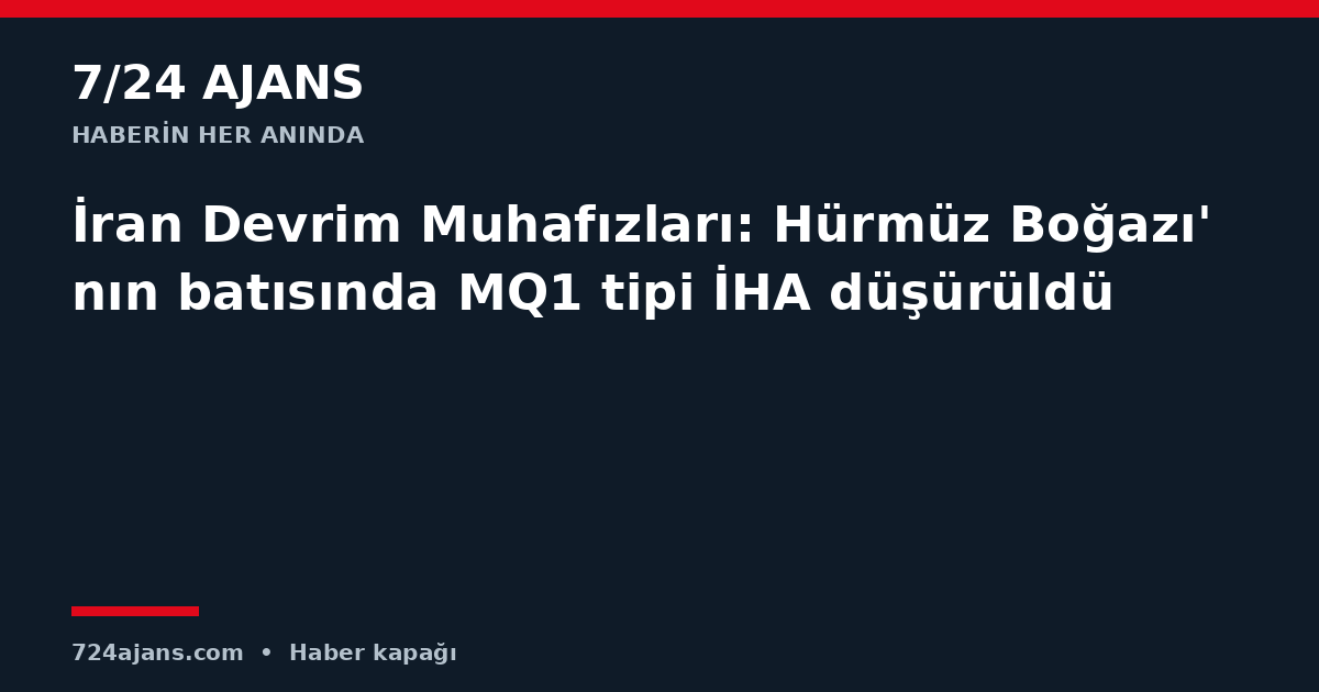 İran Devrim Muhafızları: Hürmüz Boğazı'nın batısında MQ1 tipi İHA düşürüldü