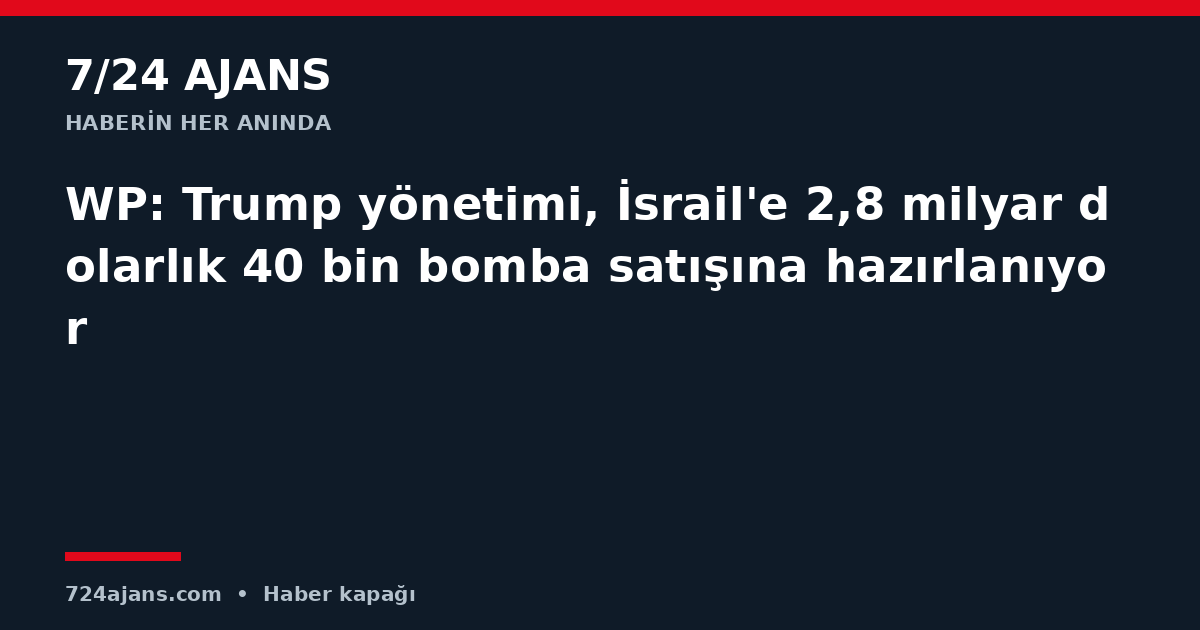 WP: Trump yönetimi, İsrail'e 2,8 milyar dolarlık 40 bin bomba satışına hazırlanıyor