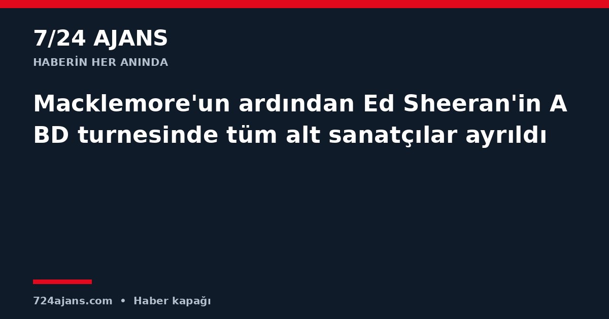 Macklemore'un ardından Ed Sheeran'in ABD turnesinde tüm alt sanatçılar ayrıldı
