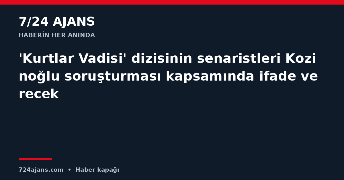 'Kurtlar Vadisi' dizisinin senaristleri Kozinoğlu soruşturması kapsamında ifade verecek
