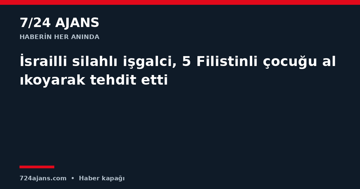 İsrailli silahlı işgalci, 5 Filistinli çocuğu alıkoyarak tehdit etti
