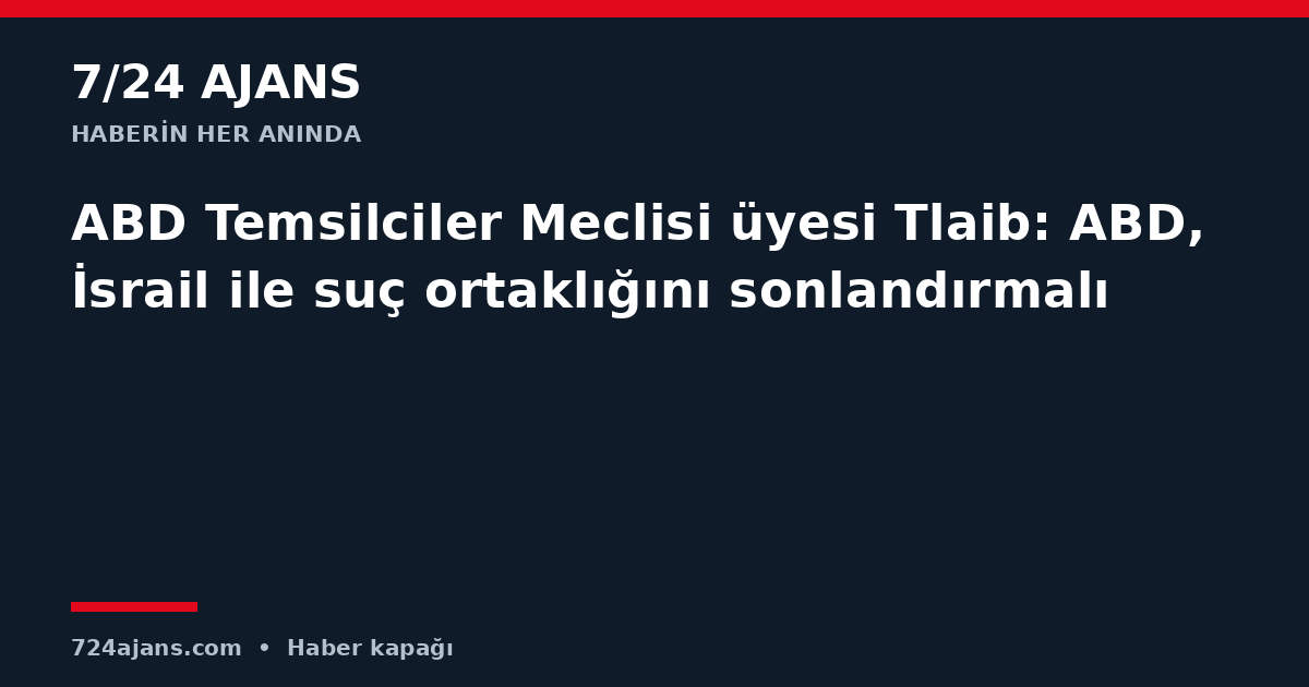 ABD Temsilciler Meclisi üyesi Tlaib: ABD, İsrail ile suç ortaklığını sonlandırmalı
