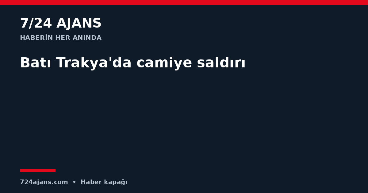 Batı Trakya'da camiye saldırı