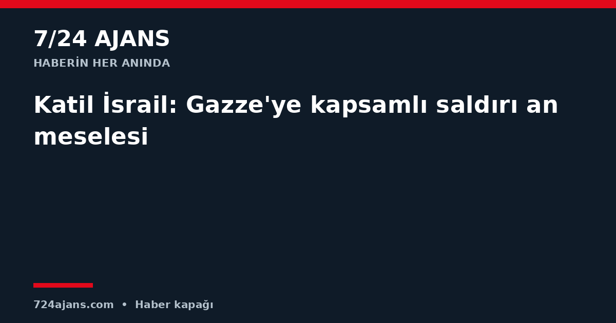 Katil İsrail: Gazze'ye kapsamlı saldırı an meselesi