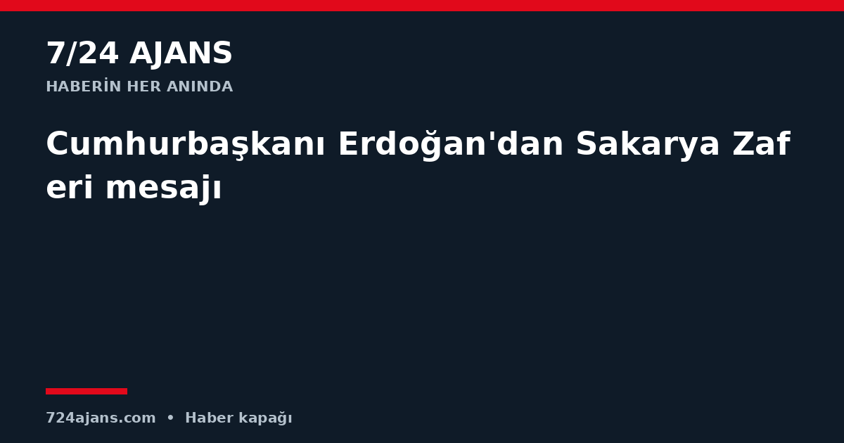 Cumhurbaşkanı Erdoğan'dan Sakarya Zaferi mesajı