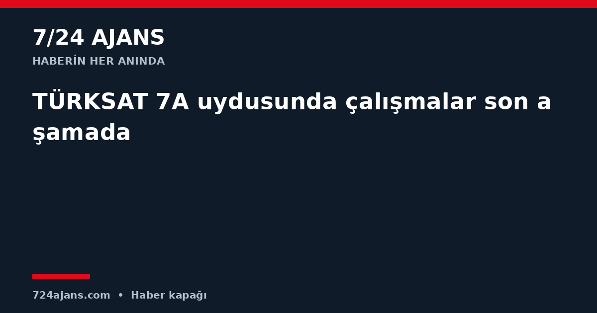 TÜRKSAT 7A uydusunda çalışmalar son aşamada