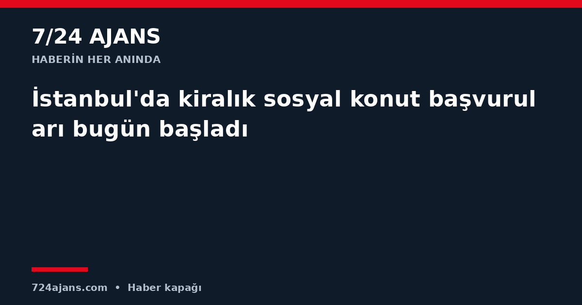İstanbul'da kiralık sosyal konut başvuruları bugün başladı