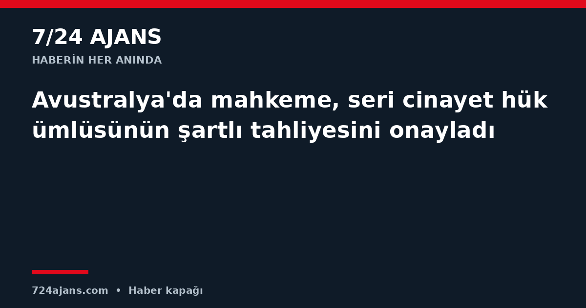 Avustralya'da mahkeme, seri cinayet hükümlüsünün şartlı tahliyesini onayladı