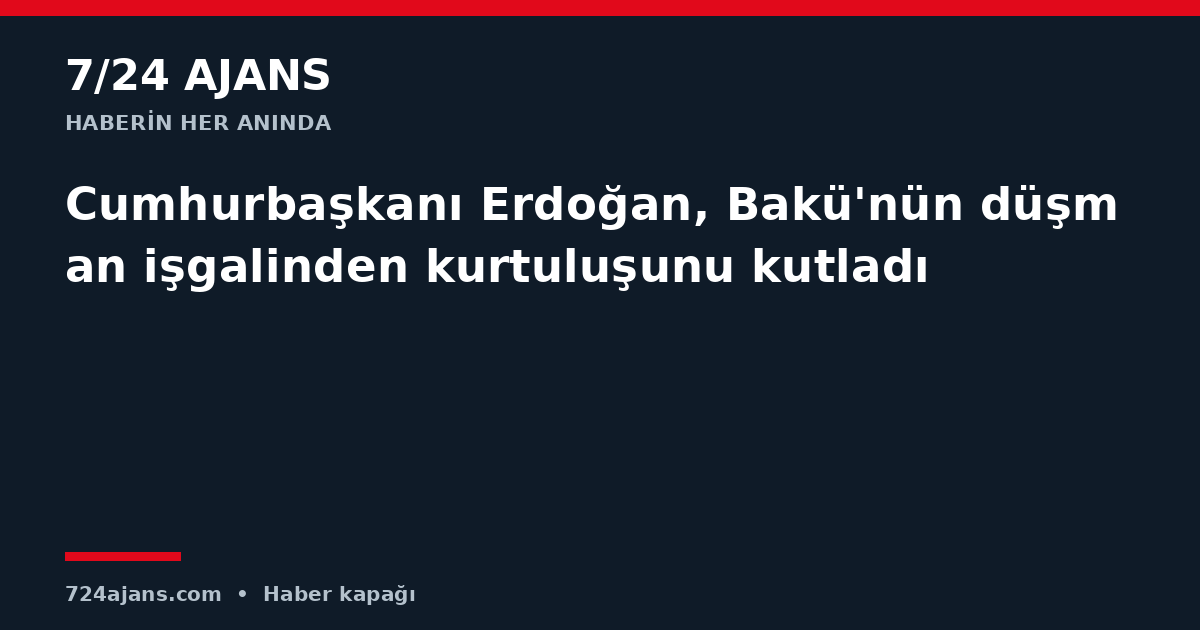 Cumhurbaşkanı Erdoğan, Bakü'nün düşman işgalinden kurtuluşunu kutladı