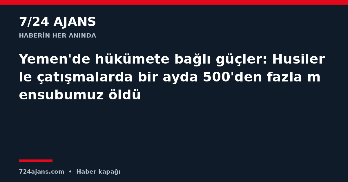Yemen'de hükümete bağlı güçler: Husilerle çatışmalarda bir ayda 500'den fazla mensubumuz öldü