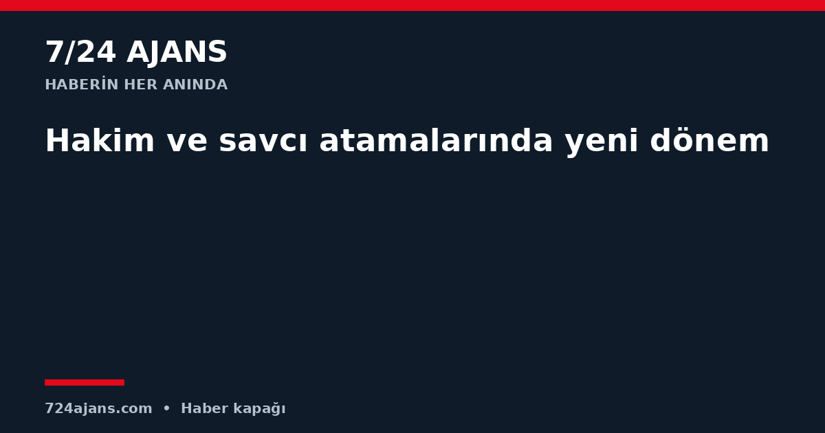 Hakim ve savcı atamalarında yeni dönem