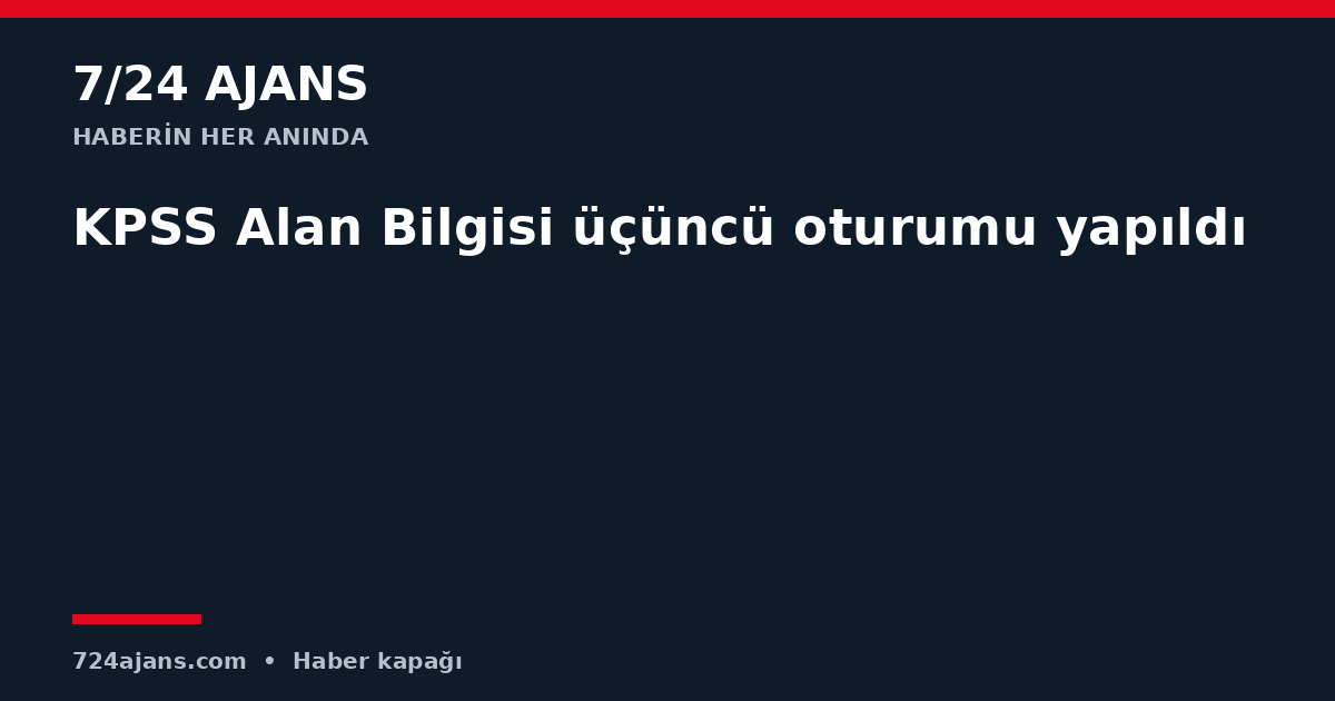 KPSS Alan Bilgisi üçüncü oturumu yapıldı