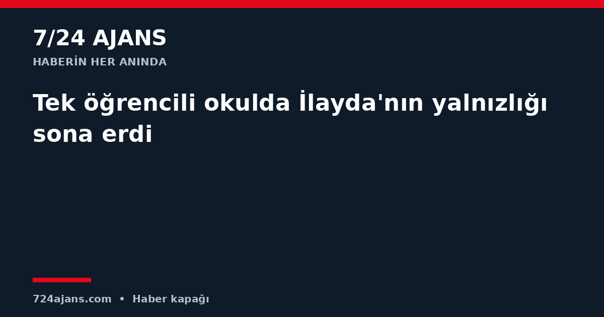 Tek öğrencili okulda İlayda'nın yalnızlığı sona erdi