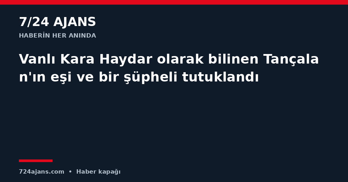 Vanlı Kara Haydar olarak bilinen Tançalan'ın eşi ve bir şüpheli tutuklandı