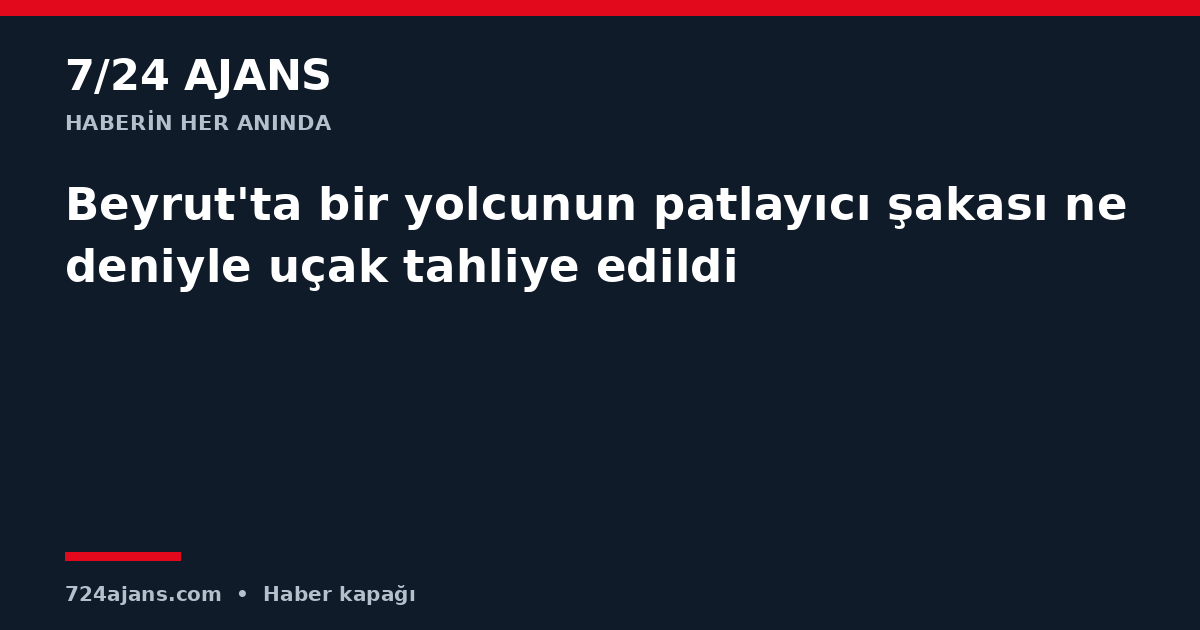 Beyrut'ta bir yolcunun patlayıcı şakası nedeniyle uçak tahliye edildi