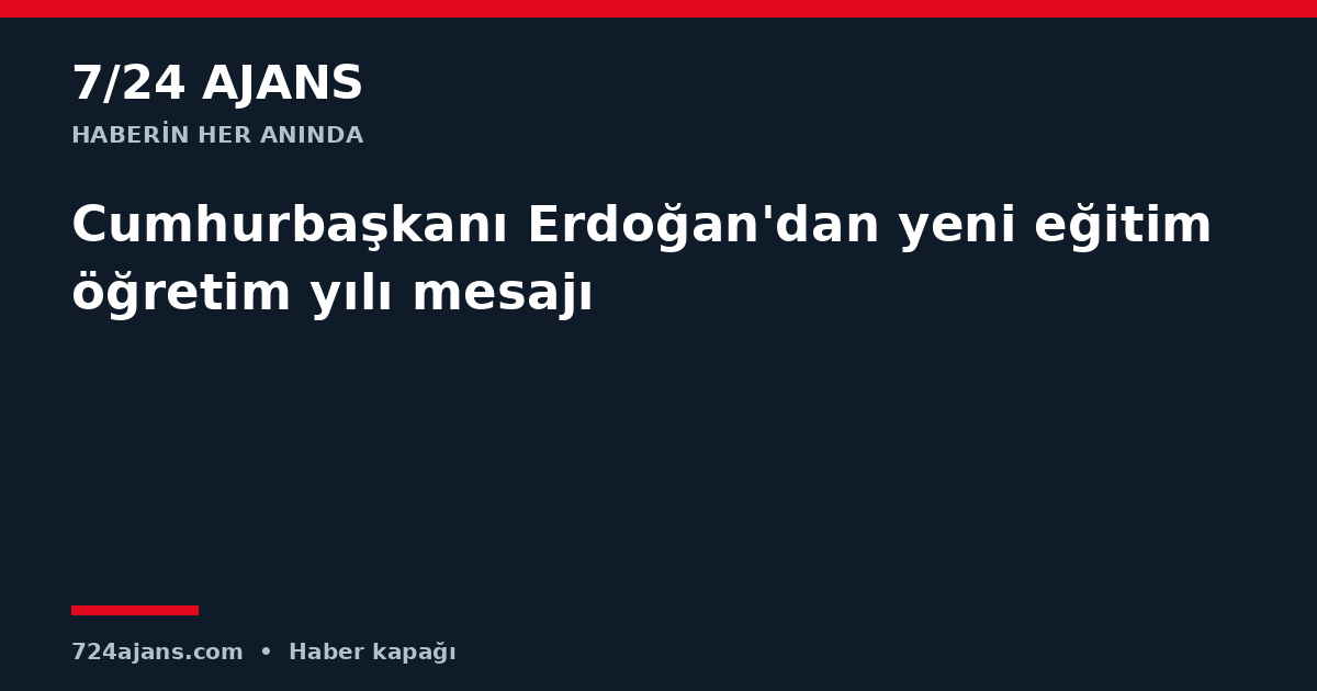 Cumhurbaşkanı Erdoğan'dan yeni eğitimöğretim yılı mesajı