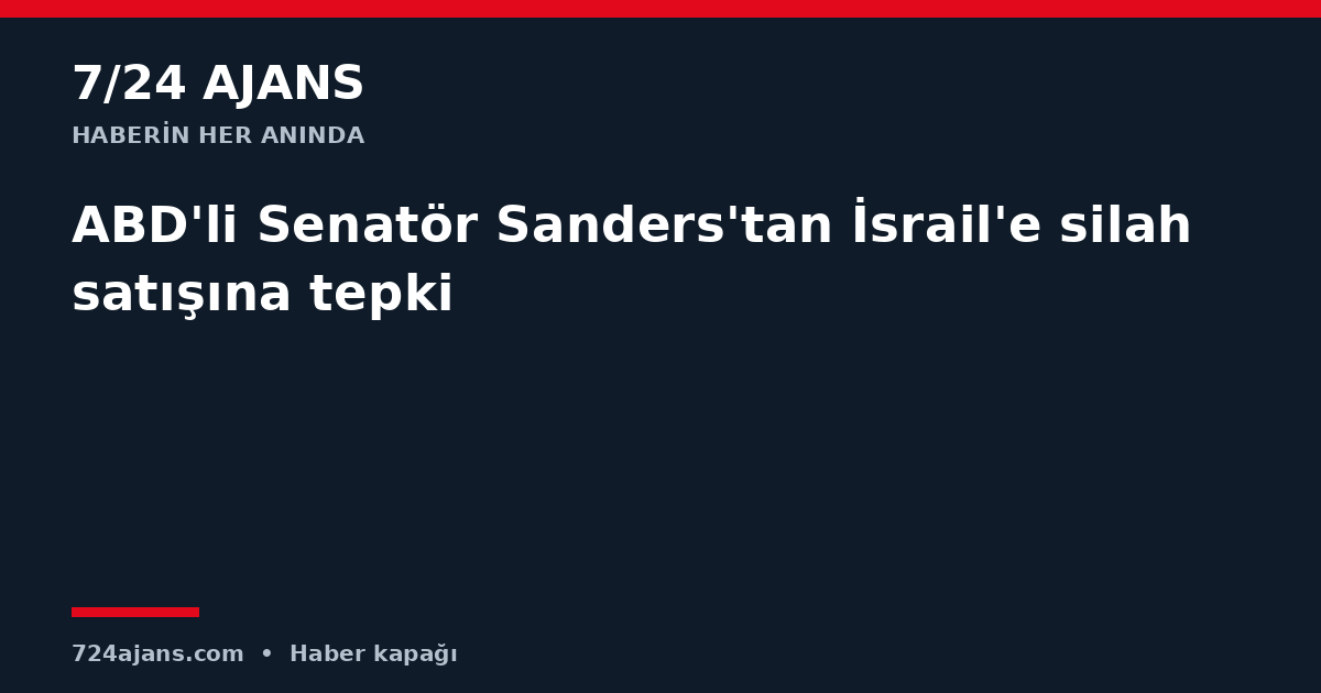 ABD'li Senatör Sanders'tan İsrail'e silah satışına tepki