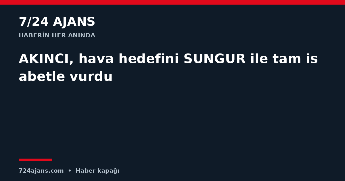 AKINCI, hava hedefini SUNGUR ile tam isabetle vurdu