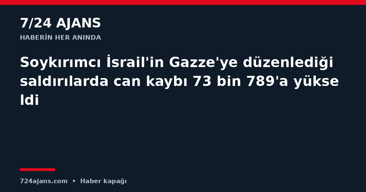 Soykırımcı İsrail'in Gazze'ye düzenlediği saldırılarda can kaybı 73 bin 789'a yükseldi