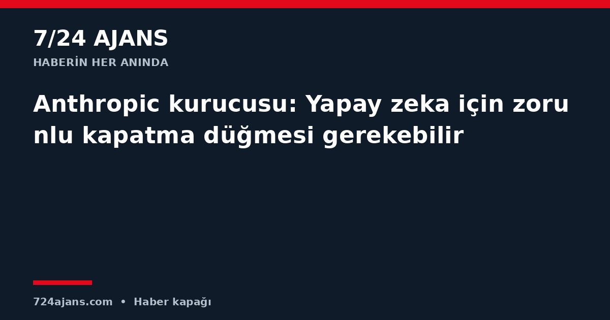 Anthropic kurucusu: Yapay zeka için zorunlu kapatma düğmesi gerekebilir