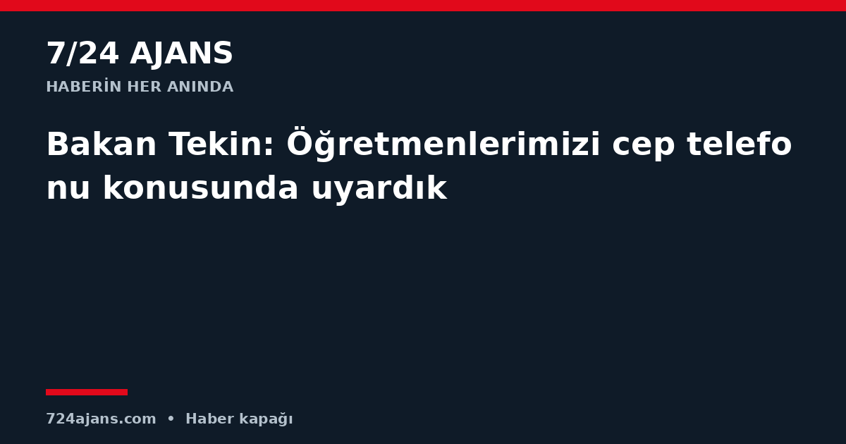 Bakan Tekin: Öğretmenlerimizi cep telefonu konusunda uyardık