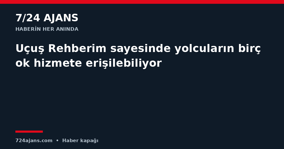 Uçuş Rehberim sayesinde yolcuların birçok hizmete erişilebiliyor