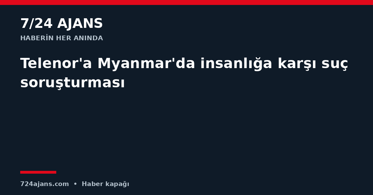 Telenor'a Myanmar'da insanlığa karşı suç soruşturması