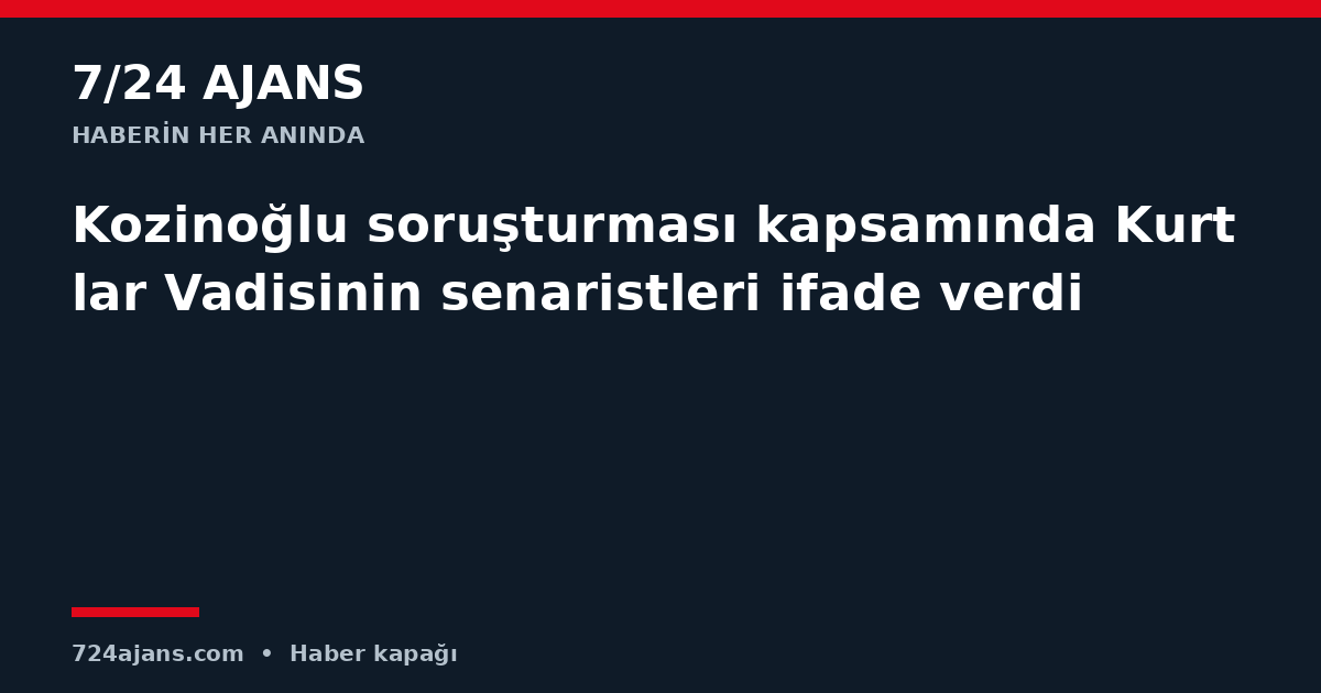 Kozinoğlu soruşturması kapsamında Kurtlar Vadisinin senaristleri ifade verdi