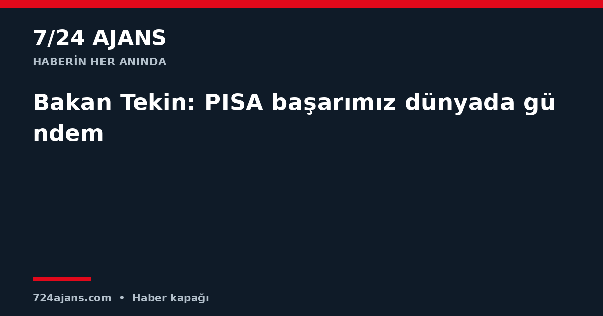 Bakan Tekin: PISA başarımız dünyada gündem
