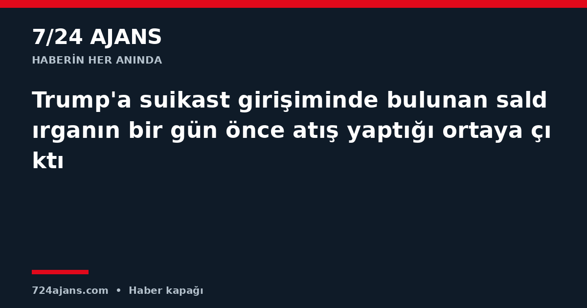 Trump'a suikast girişiminde bulunan saldırganın bir gün önce atış yaptığı ortaya çıktı