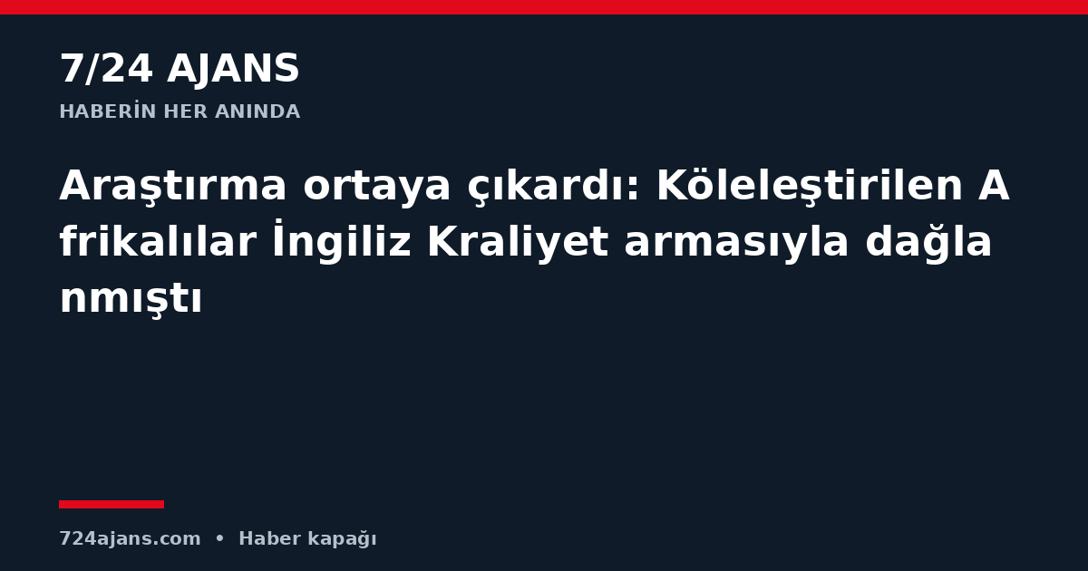 Araştırma ortaya çıkardı: Köleleştirilen Afrikalılar İngiliz Kraliyet armasıyla dağlanmıştı