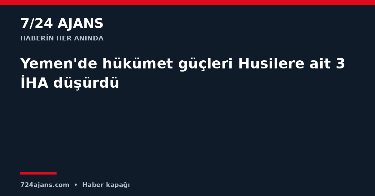 Yemen'de hükümet güçleri Husilere ait 3 İHA düşürdü