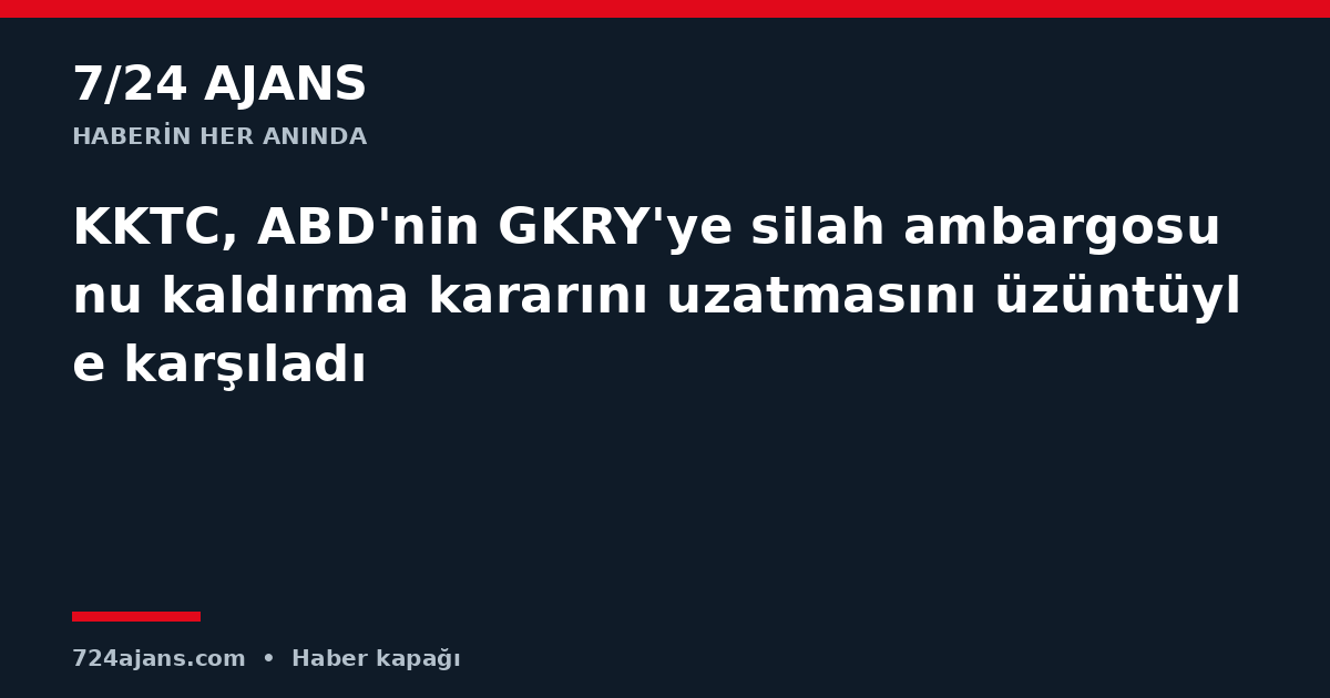KKTC, ABD'nin GKRY'ye silah ambargosunu kaldırma kararını uzatmasını üzüntüyle karşıladı