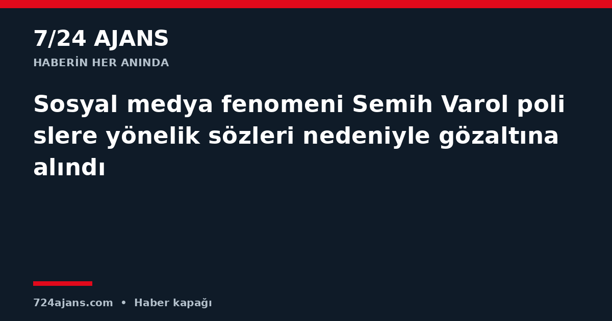 Sosyal medya fenomeni Semih Varol polislere yönelik sözleri nedeniyle gözaltına alındı