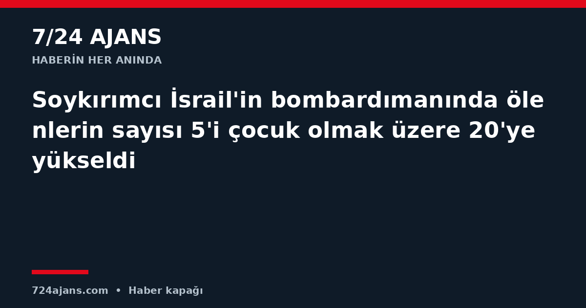 Soykırımcı İsrail'in bombardımanında ölenlerin sayısı 5'i çocuk olmak üzere 20'ye yükseldi