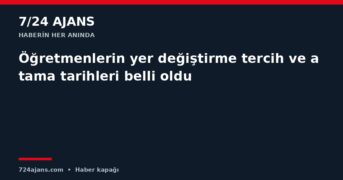Öğretmenlerin yer değiştirme tercih ve atama tarihleri belli oldu