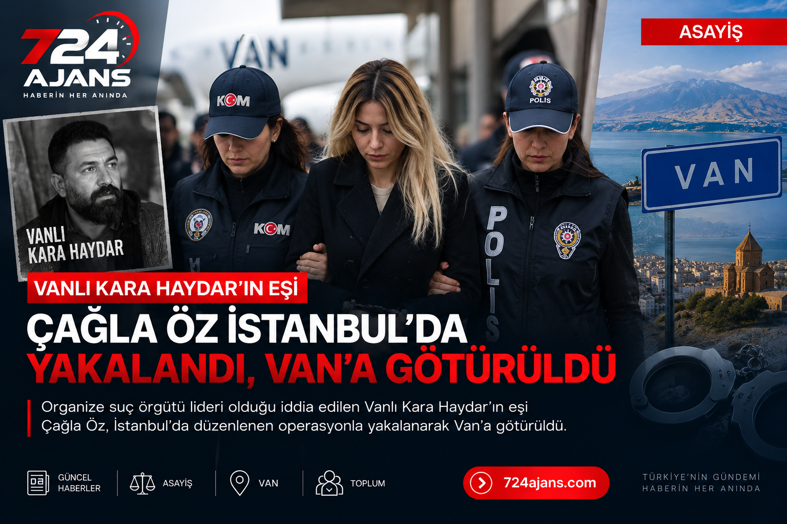 'Vanlı Kara Haydar'ın İstanbul'da yakalanan eşi Çağla Öz Van'a götürüldü